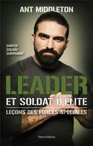 Couverture du livre « Leader et soldat d'élite ; leçons des forces spéciales » de Ant Middleton aux éditions Talent Editions