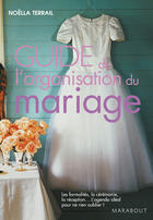 Couverture du livre « Guide de l'organisation du mariage » de Noella Terrail aux éditions Marabout