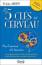 Couverture du livre « Les 5 clés du cerveau ; pour l'entretenir et le dynamiser » de John Arden aux éditions Dangles