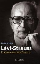 Couverture du livre « Lévi-Strauss ; l'homme derrière l'oeuvre » de Emilie Joulia aux éditions Jc Lattes