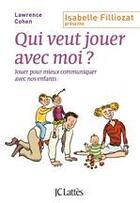 Couverture du livre « Qui veut jouer avec moi ? jouer pour mieux communiquer avec nos enfants » de Lawrence Cohen aux éditions Jc Lattes