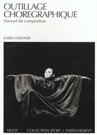 Couverture du livre « Outillage Choregraphique ; Manuel De Composition N.149 » de Karin Waehner aux éditions Vigot