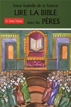 Couverture du livre « Lire la bible avec les pères t.3 ; une terre » de Soeur Isabelle De La Source aux éditions Mediaspaul