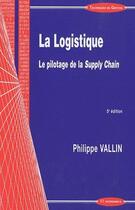 Couverture du livre « La logistique ; le pilotage de la Supply Chain (5e édition) » de Philippe Vallin aux éditions Economica