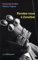 Couverture du livre « Rendez-vous à Zanzibar » de Arrabal/Trigano aux éditions La Difference