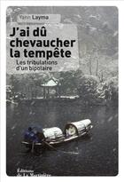 Couverture du livre « J'ai dû chevaucher la tempête ; les tribulations d'un bipolaire » de Yann Layma aux éditions La Martiniere