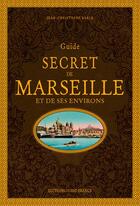 Couverture du livre « Guide secret de Marseille et de ses environs » de Jean-Christophe Barla aux éditions Ouest France