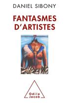 Couverture du livre « Fantasmes d'artistes » de Daniel Sibony aux éditions Odile Jacob