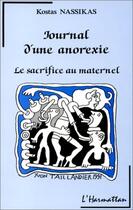 Couverture du livre « Journal d'une anorexie ; le sacrifice au maternel » de Kostas Nassikas aux éditions L'harmattan