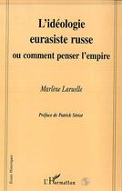 Couverture du livre « L'idéologie eurasiste russe, ou comment penser l'empire » de Marlène Laruelle aux éditions L'harmattan