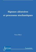 Couverture du livre « Signaux aléatoires et processus stochastiques » de Yvon Mori aux éditions Hermes Science Publications