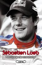 Couverture du livre « Ma ligne de conduite » de Sebastien Loeb aux éditions Michel Lafon