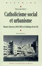 Couverture du livre « Catholicisme social et urbanisme ; Maurice Ducreux (1924-1985) et la fabrique de la Cité » de Maryvonne Prevot aux éditions Pu De Rennes