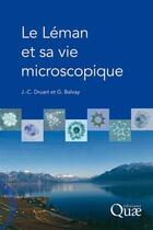 Couverture du livre « Le Léman et sa vie microscopique » de J.-C. Druart et G. Balvay aux éditions Quae