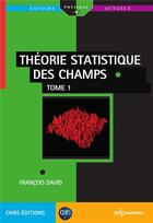 Couverture du livre « Théorie statistique des champs Tome 1 » de Francois David aux éditions Edp Sciences