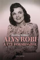 Couverture du livre « Alys Robi a été formidable : nouveau regard sur une figure d'avant-garde » de Chantal Ringuet aux éditions Quebec Amerique