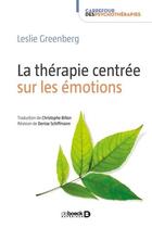 Couverture du livre « La thérapie centrée sur les émotions » de Leslie S. Greenberg aux éditions De Boeck Superieur