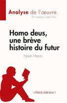 Couverture du livre « Homo deus une brève histoire du futur de Noah Harari, analyse de l'oeuvre : résumé complet » de Nadege Castel-Fillion aux éditions Lepetitlitteraire.fr