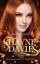 Couverture du livre « Shayne Davies t.3 ; elle, rageante et parfaite » de Jackie May aux éditions Milady
