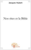 Couverture du livre « Nos rites et la Bible » de Jacques Hubert aux éditions Edilivre