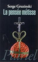 Couverture du livre « La pensée métisse » de Serge Gruzinski aux éditions Pluriel