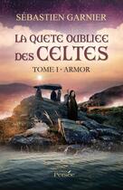 Couverture du livre « La quête oubliée des Celtes Tome 1 ; Armor » de Garnier Sebastien aux éditions Persee