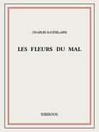 Couverture du livre « Les fleurs du mal » de Charles Baudelaire aux éditions Bibebook