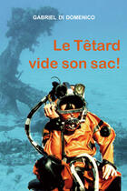 Couverture du livre « Le têtard vide son sac ! » de Gabriel Di Domenico aux éditions Ancre De Marine Editions