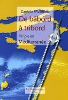 Couverture du livre « De bâbord à tribord ; périple en Méditerranée » de Danielle Favereau aux éditions La Decouvrance