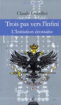 Couverture du livre « Trois pas vers l'infini ; l'initiation écossaise » de Claude Guerillot aux éditions Dervy