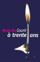 Couverture du livre « Courir a trente ans » de Nicolas Rey aux éditions Au Diable Vauvert