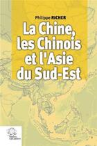 Couverture du livre « La Chine, les Chinois et l'Asie du Sud-Est » de Philippe Richer aux éditions Les Indes Savantes