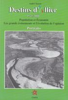 Couverture du livre « Destins d'allier 1945-2000 - population et economie... - portraits » de Andre Touret aux éditions Creer
