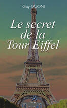 Couverture du livre « Le secret de la Tour Eiffel » de Guy Saloni aux éditions Ixcea