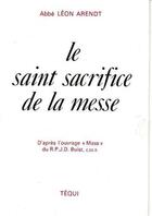 Couverture du livre « Saint Sacrifice De La Messe » de Arendt Leon Abbe aux éditions Tequi
