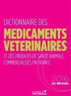 Couverture du livre « Dictionnaire des medicaments veterinaires 2016 » de Kassab Thomas aux éditions Le Point Veterinaire