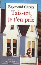 Couverture du livre « Tais-Toi, Je T'En Prie » de Raymond Carver aux éditions Mazarine