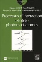 Couverture du livre « Processus d'intéraction entre photons et atomes » de Claude Cohen-Tannoudji et Gilbert Grynberg et Jacques Dupont-Roc aux éditions Edp Sciences