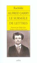 Couverture du livre « Alfred jarry, le surmâle de lettres » de Rachilde aux éditions Arlea