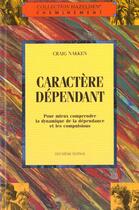 Couverture du livre « Caractere dependant - pour mieux comprendre la dynamique de la dependance » de Nakken Craig M. aux éditions Beliveau