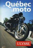 Couverture du livre « Le Québec à moto » de Odile Mongeau aux éditions Ulysse