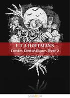 Couverture du livre « Contes fantastiques t.2 » de Ernst Theodore Amadeus Hoffmann aux éditions Numeriklivres