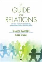 Couverture du livre « Le guide des relations ; la voie vers la conscience, le ressourcement et l'évolution » de Shakti Gawain et Gina Vucci aux éditions Ada