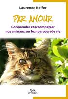 Couverture du livre « PAR AMOUR : Comprendre et accompagner nos animaux sur leur parcours de vie » de Laurence Helfer aux éditions Voix Litteraires