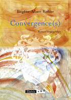 Couverture du livre « Convergence(s) » de Eugene-Albert Kohler aux éditions Elzevir