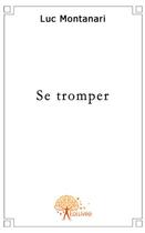 Couverture du livre « Se tromper » de Luc Montanari aux éditions Edilivre