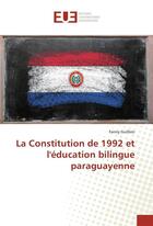 Couverture du livre « La constitution de 1992 et l'education bilingue paraguayenne » de Guillien Fanny aux éditions Editions Universitaires Europeennes