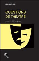 Couverture du livre « Questions de théâtre ; lectures et témoignages » de Abdelouahed Ouzri aux éditions Eddif Maroc