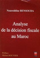 Couverture du livre « Analyse de la décision fiscale au Maroc » de Noureddine Bensouda aux éditions La Croisee Des Chemins