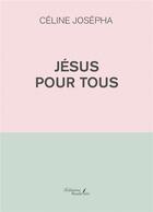 Couverture du livre « Jésus pour tous » de Celine Josepha aux éditions Baudelaire